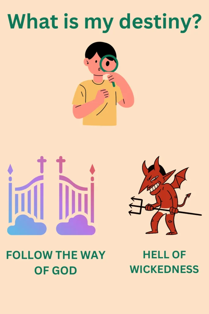 What is my destiny - follow the way of God or hell of wickedness