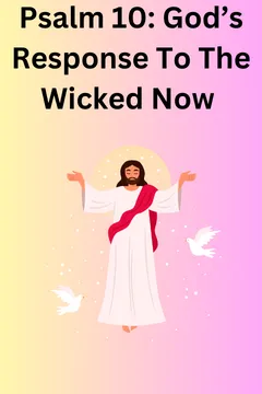 Psalm 10: God's Response To The Wicked Now