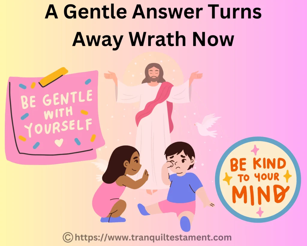 Proverbs 15: A Gentle Answer Turns Away Wrath Now