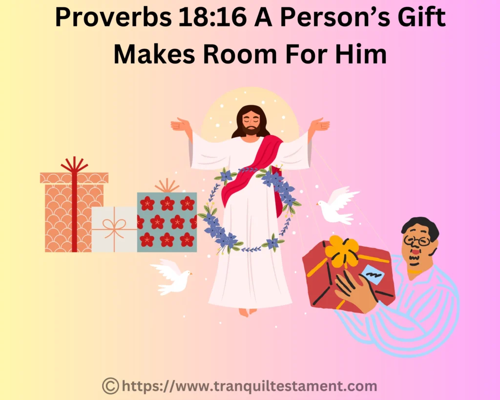 Proverbs 18:16 A Person’s Gift Makes Room For Him.