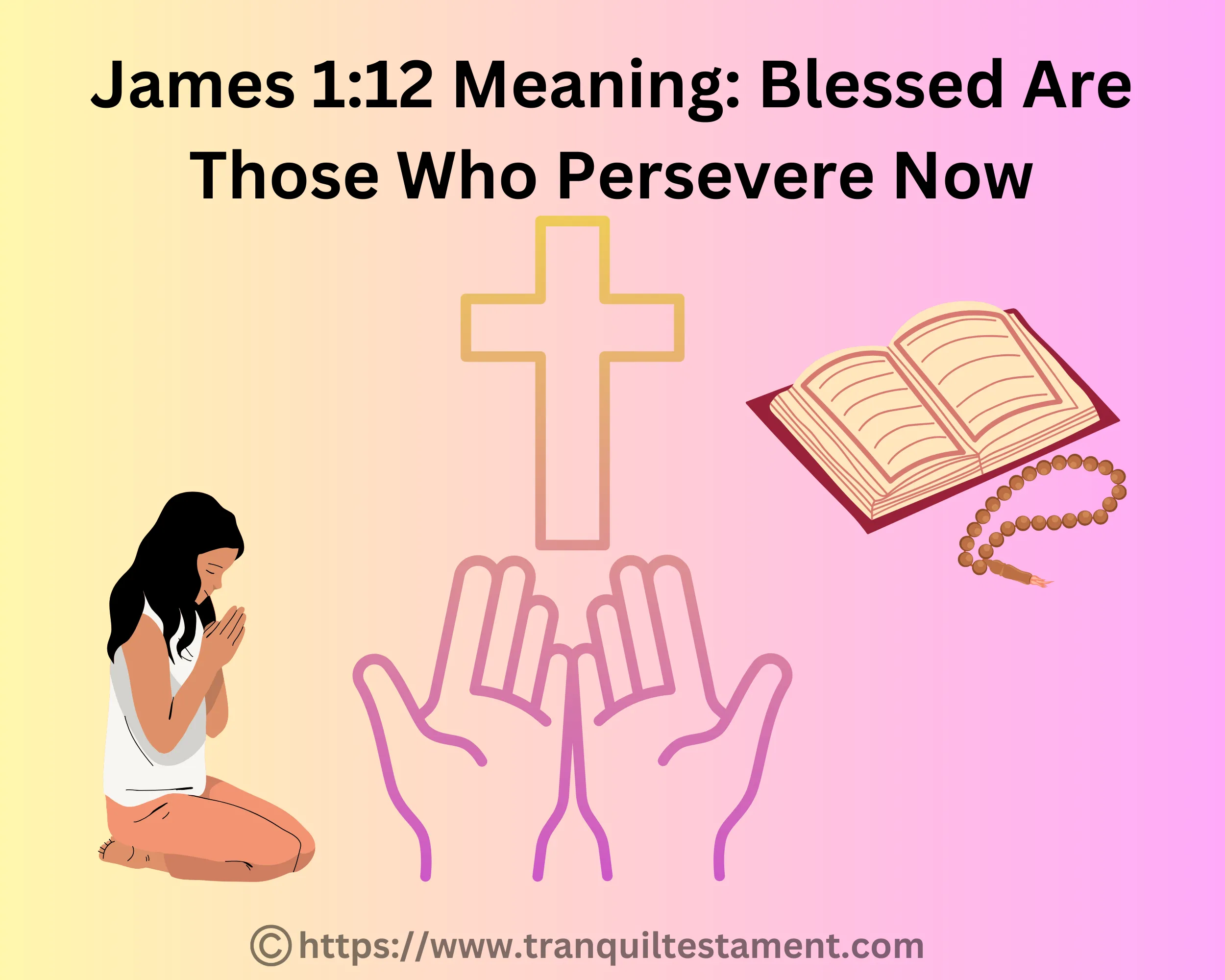 James 1:12 Meaning: Blessed Are Those Who Persevere Now