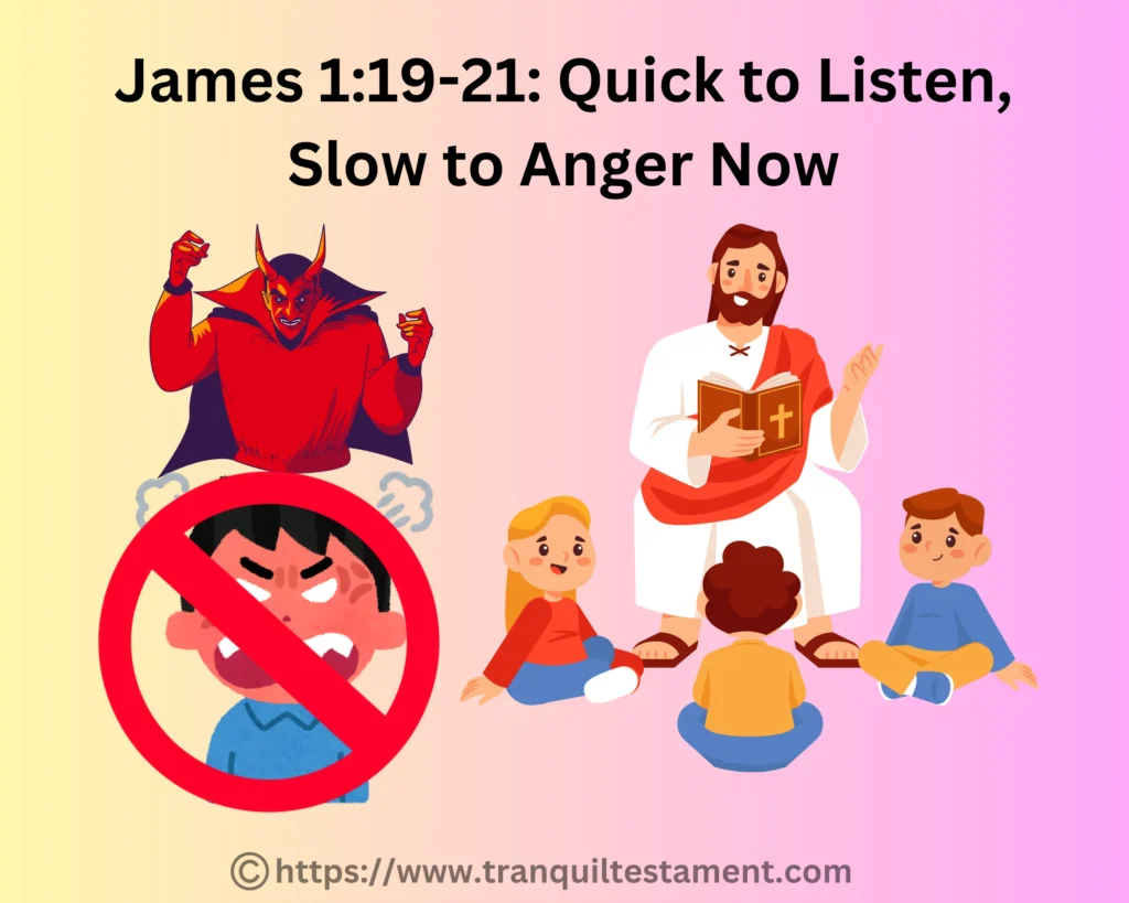 James 1_19-21 Quick to Listen, Slow to Anger Now