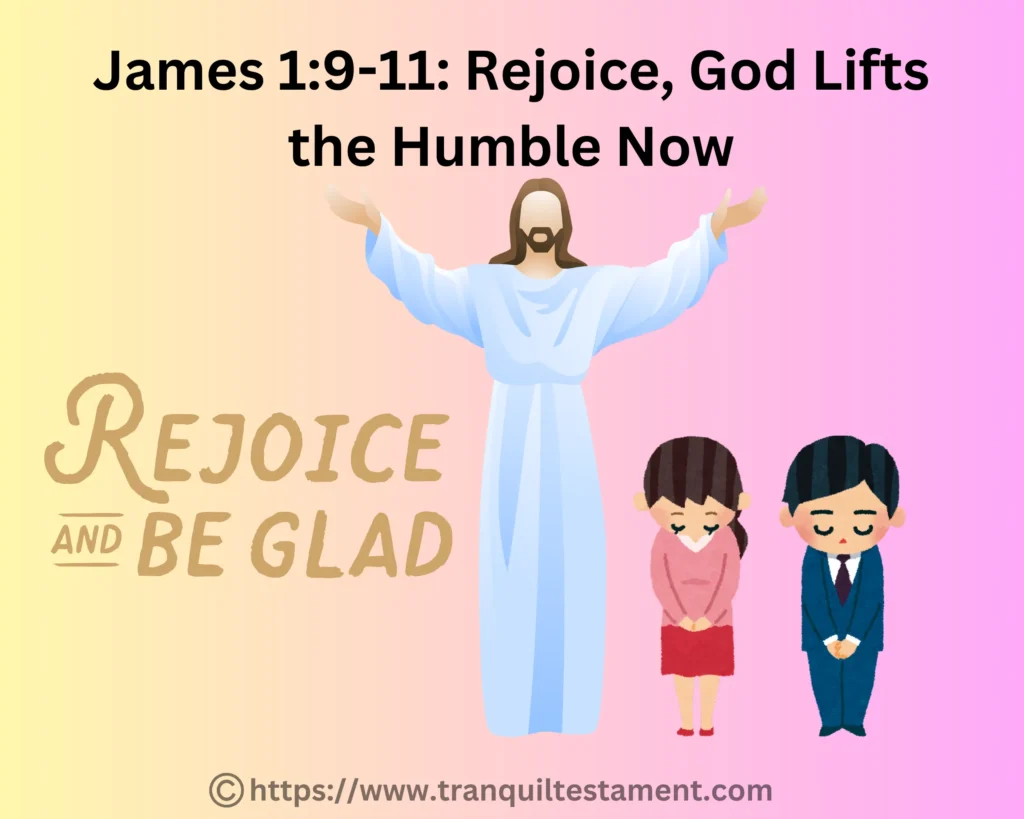 James 1:9-11 Rejoice, God Lifts the Humble Now